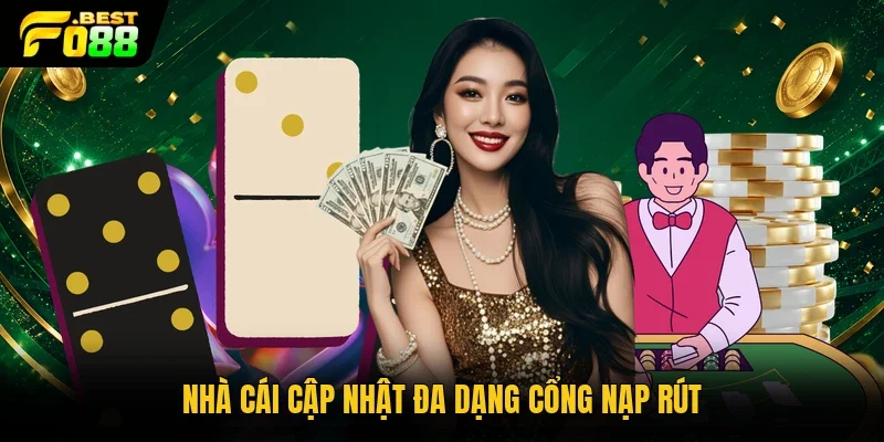 Nhà cái cập nhật đa dạng cổng nạp rút